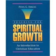 Teaching for Spiritual Growth : An Introduction to Christian Education