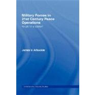 Military Forces in 21st Century Peace Operations: No Job for a Soldier?