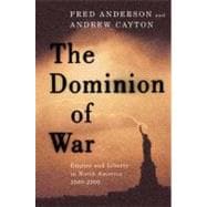 The Dominion of War Liberty and Empire in North America, 1500-2000