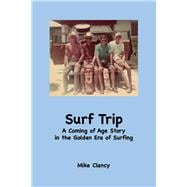 Surf Trip A Coming of Age Story in the Golden Era of Surfing