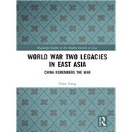 World War Two Legacies in East Asia: China Remembers the War