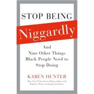 Stop Being Niggardly : And Nine Other Things Black People Need to Stop Doing