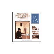 Alternative Photographic Processes : A Working Guide for Image Makers