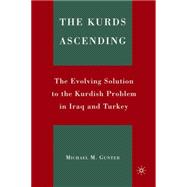 The Kurds Ascending The Evolving Solution to the Kurdish Problem in Iraq and Turkey