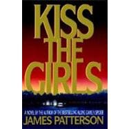 Kiss the Girls A Novel by the Author of the Bestselling Along Came a Spider