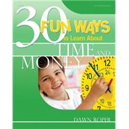 30 Fun Ways to Learn about Time and Money : Supporting Problem Solving, Reasoning, and Numeracy