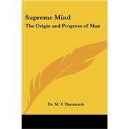 Supreme Mind: The Origin And Progress of Man