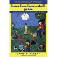 Have Fun. Learn Stuff. Grow.: Homeschooling And the Curriculum of Love