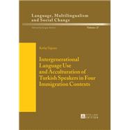 Intergenerational Language Use and Acculturation of Turkish Speakers in Four Immigration Contexts