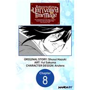 Reincarnation of the Unrivalled Time Mage: The Underachiever at the Magic Academy Turns Out to Be the Strongest Mage Who Controls Time! #008