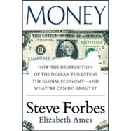 Money: How the Destruction of the Dollar Threatens the Global Economy – and What We Can Do About It