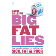 Big Fat Lies How the Diet Industry is Making You Sick, Fat & Poor
