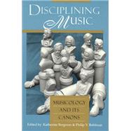 Disciplining Music : Musicology and Its Canons