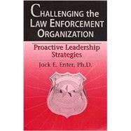 Challenging the Law Enforcement Organization: The Road to Effective Leadership