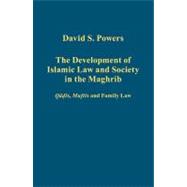 The Development of Islamic Law and Society in the Maghrib: Qadis, Muftis and Family Law