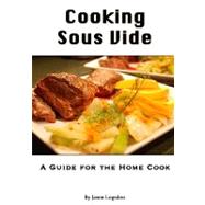 Cooking Sous Vide: A Guide for the Home Cook