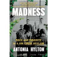 Madness Race and Insanity in a Jim Crow Asylum