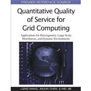 Quantitative Quality of Service for Grid Computing: Applications for Heterogeneity, Large-scale Distribution, and Dynamic Environments