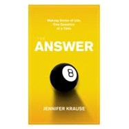 The Answer Making Sense of Life, One Question at a Time