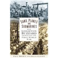 Sand, Planes and Submarines How Leighton Buzzard Shortened the First World War