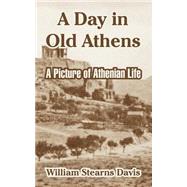 A Day In Old Athens: A Picture Of Athenian Life