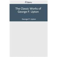 The Classic Works of George P. Upton