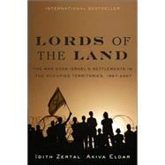 Lords of the Land : The War over Israel's Settlements in the Occupied Territories, 1967-2007