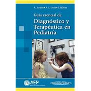 Guia esencial de diagnostico y terapeutica en pediatria / Essential Guide to Diagnosis and Therapeutics in pediatrics