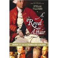 Royal Affair : George III and His Scandalous Siblings