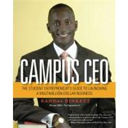 Campus CEO : The Student Entrepreneur's Guide to Launching a Multimillion-Dollar Business,9781419593710