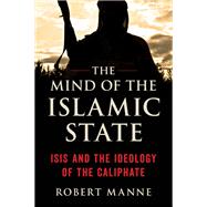 The Mind of the Islamic State ISIS and the Ideology of the Caliphate,9781633883710
