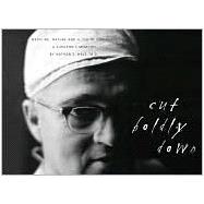Cut Boldly Down: Medicine, Nature, and a Life of Curiosity : A Surgeon's Memoir