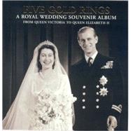 Five Gold Rings : A Royal Wedding Souvenir Album from Queen Victoria to Queen Elizabeth II