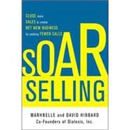 SOAR Selling: How To Get Through to Almost Anyone—the Proven Method for Reaching Decision Makers
