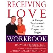 Receiving Love Workbook A Unique Twelve-Week Course for Couples and Singles