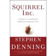 Squirrel Inc : A Fable of Leadership Through Storytelling