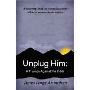 Unplug Him: : A Triumph Against the Odds