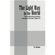 The Light Was in the World: The New Matthew Henry Commentary on the Gospel of John, Book 2, Chapters 7-12