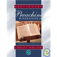 Lectionary Preaching Workbook : Series VIII, Cycle B; for All Users of the Revised Common, the Roman Catholic, and the Episcopal Lectionaries