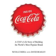 Inside Coca-Cola A CEO's Life Story of Building the World's Most Popular Brand
