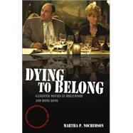 Dying to Belong Gangster Movies in Hollywood and Hong Kong,9781405163712