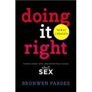 Doing It Right Making Smart, Safe, and Satisfying Choices About Sex