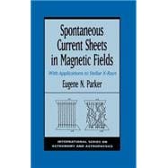 Spontaneous Current Sheets in Magnetic Fields With Applications to Stellar X-rays