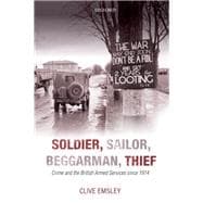 Soldier, Sailor, Beggarman, Thief Crime and the British Armed Services since 1914