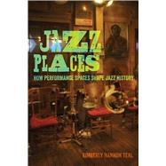 Jazz Places: How Performance Spaces Shape Jazz History