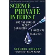 Science in the Private Interest Has the Lure of Profits Corrupted Biomedical Research?