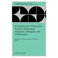 Evaluation as a Democratic Process: Promoting Inclusion, Dialogue, and Deliberation New Directions for Evaluation, Number 85