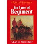 For Love of Regiment Vol. 1 : A History of British Infantry, 1660-1993