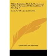 Militia Regulations Made by the Secretary at War in Pursuance of the Act 15 and 16 Vict Cap 50 : Dated, War Office, July 15, 1853 (1854)