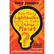 How Many Lightbulbs Does It Take To Change A Planet? 95 Ways to Save Planet Earth